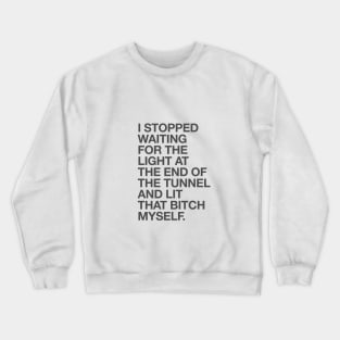 I Stopped Waiting for the Light at the End of The Tunnel and Lit that Bitch Myself in Lilac and Black Crewneck Sweatshirt